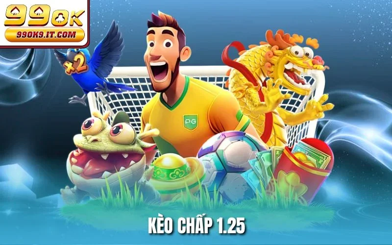 Kèo Chấp 1.25 Tại 99OK